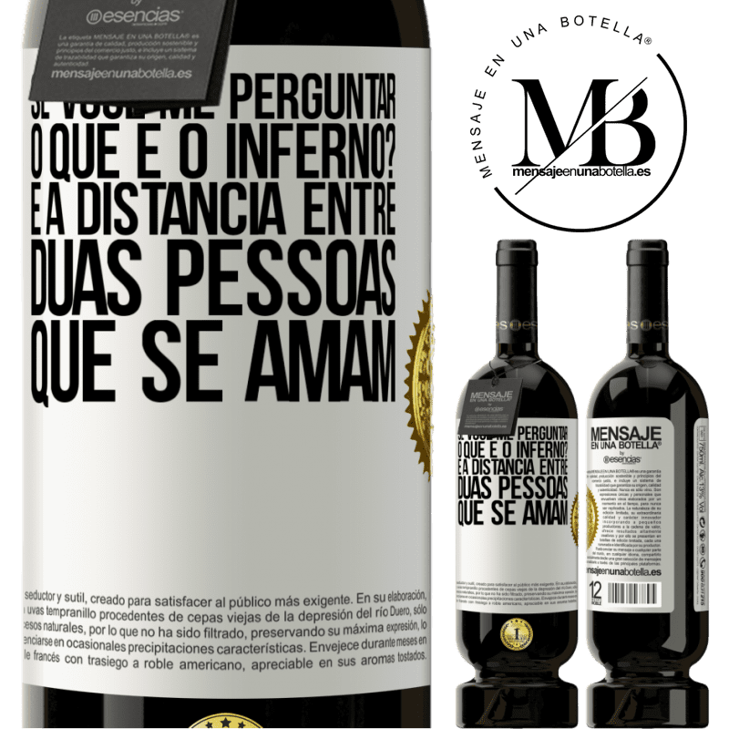49,95 € Envio grátis | Vinho tinto Edição Premium MBS® Reserva Se você me perguntar, o que é o inferno? É a distância entre duas pessoas que se amam Etiqueta Branca. Etiqueta personalizável Reserva 12 Meses Colheita 2016 Tempranillo