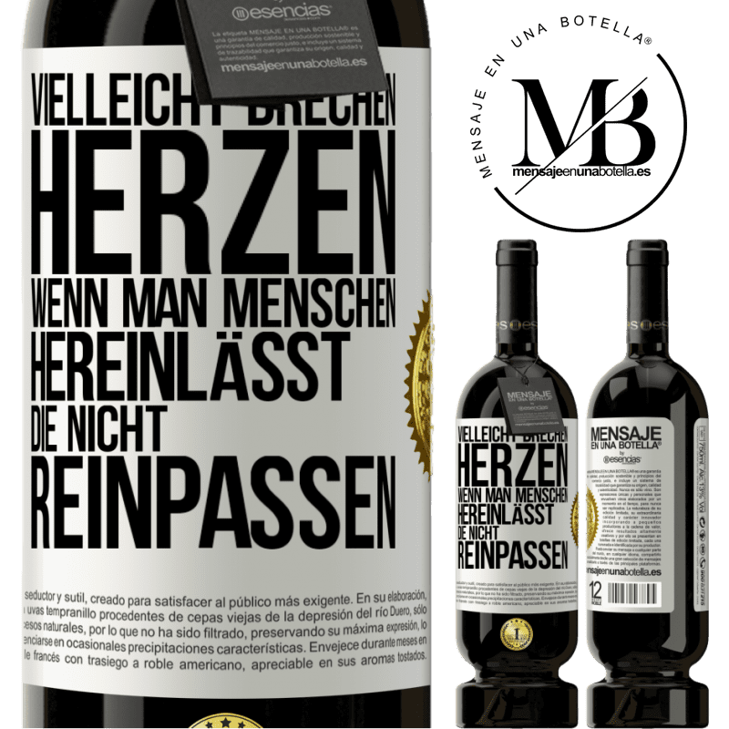 49,95 € Kostenloser Versand | Rotwein Premium Ausgabe MBS® Reserve Vielleicht brechen Herzen, wenn man Menschen hereinlässt, die nicht reinpassen Weißes Etikett. Anpassbares Etikett Reserve 12 Monate Ernte 2015 Tempranillo