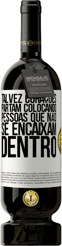 49,95 € | Vinho tinto Edição Premium MBS® Reserva Talvez corações partam colocando pessoas que não se encaixam dentro Etiqueta Branca. Etiqueta personalizável Reserva 12 Meses Colheita 2016 Tempranillo