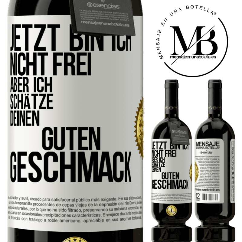49,95 € Kostenloser Versand | Rotwein Premium Ausgabe MBS® Reserve Jetzt bin ich nicht frei, aber ich schätze deinen guten Geschmack Weißes Etikett. Anpassbares Etikett Reserve 12 Monate Ernte 2015 Tempranillo