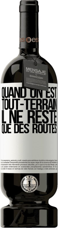 49,95 € | Vin rouge Édition Premium MBS® Réserve Quand on est tout-terrain, il ne reste que des routes Étiquette Blanche. Étiquette personnalisable Réserve 12 Mois Récolte 2015 Tempranillo