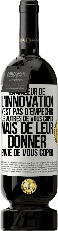 49,95 € Envoi gratuit | Vin rouge Édition Premium MBS® Réserve La valeur de l'innovation n'est pas d' empêcher les autres de vous copier, mais de leur donner envie de vous copier Étiquette Blanche. Étiquette personnalisable Réserve 12 Mois Récolte 2016 Tempranillo