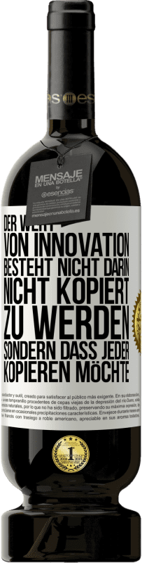 49,95 € Kostenloser Versand | Rotwein Premium Ausgabe MBS® Reserve Der Wert von Innovation besteht nicht darin, nicht kopiert zu werden, sondern dass jeder kopieren möchte Weißes Etikett. Anpassbares Etikett Reserve 12 Monate Ernte 2016 Tempranillo