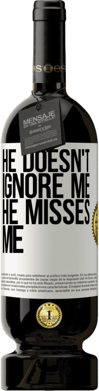 49,95 € | Red Wine Premium Edition MBS® Reserve He doesn't ignore me, he misses me White Label. Customizable label Reserve 12 Months Harvest 2015 Tempranillo