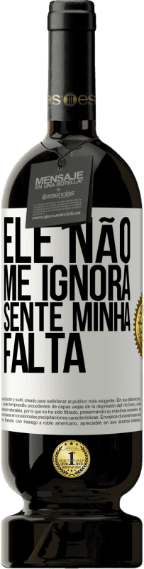 49,95 € | Vinho tinto Edição Premium MBS® Reserva Ele não me ignora, sente minha falta Etiqueta Branca. Etiqueta personalizável Reserva 12 Meses Colheita 2016 Tempranillo
