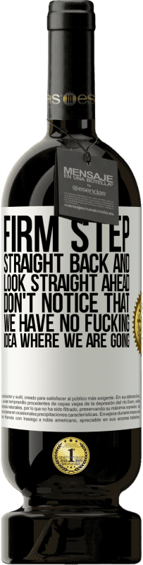 49,95 € Бесплатная доставка | Красное вино Premium Edition MBS® Бронировать Твердый шаг, прямо назад и смотрите прямо перед собой. Не замечайте, что мы не имеем ни малейшего представления, куда мы идем Белая этикетка. Настраиваемая этикетка Бронировать 12 Месяцы Урожай 2016 Tempranillo