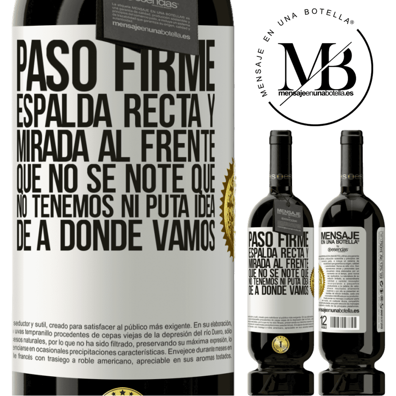 49,95 € Envío gratis | Vino Tinto Edición Premium MBS® Reserva Paso firme, espalda recta y mirada al frente. Que no se note que no tenemos ni puta idea de a dónde vamos Etiqueta Blanca. Etiqueta personalizable Reserva 12 Meses Cosecha 2014 Tempranillo