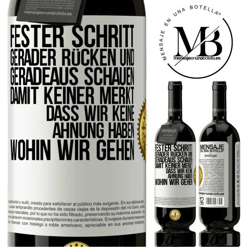 49,95 € Kostenloser Versand | Rotwein Premium Ausgabe MBS® Reserve Fester Schritt, gerader Rücken und geradeaus schauen. Damit keiner merkt, dass wir keine Ahnung haben, wohin wir gehen Weißes Etikett. Anpassbares Etikett Reserve 12 Monate Ernte 2014 Tempranillo