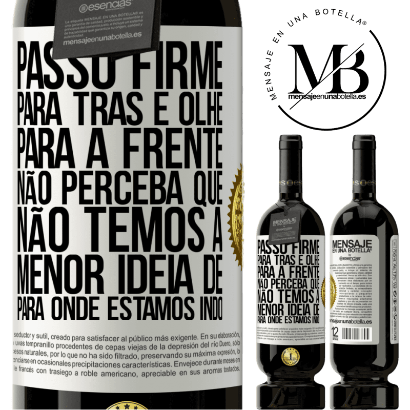 49,95 € Envio grátis | Vinho tinto Edição Premium MBS® Reserva Passo firme, para trás e olhe para a frente. Não perceba que não temos a menor ideia de para onde estamos indo Etiqueta Branca. Etiqueta personalizável Reserva 12 Meses Colheita 2014 Tempranillo