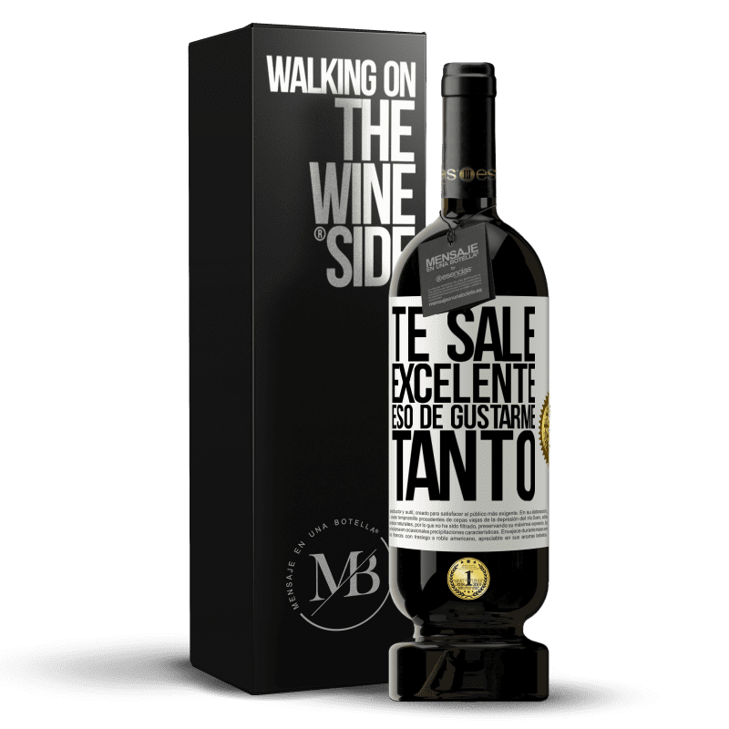 49,95 € Envío gratis | Vino Tinto Edición Premium MBS® Reserva Te sale excelente eso de gustarme tanto Etiqueta Blanca. Etiqueta personalizable Reserva 12 Meses Cosecha 2015 Tempranillo