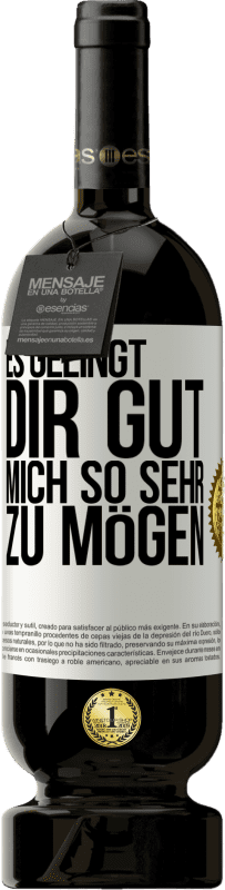 49,95 € | Rotwein Premium Ausgabe MBS® Reserve Es gelingt dir gut, mich so sehr zu mögen Weißes Etikett. Anpassbares Etikett Reserve 12 Monate Ernte 2015 Tempranillo