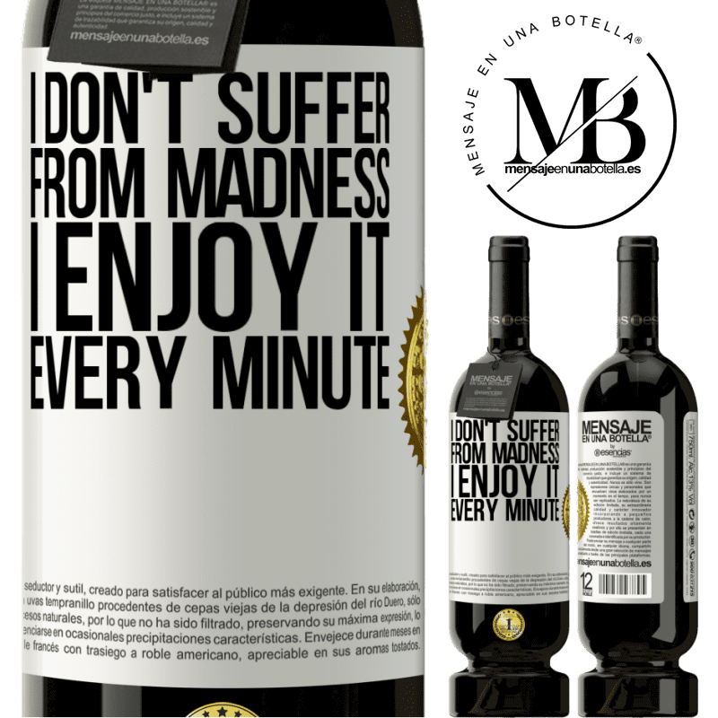 29,95 € Free Shipping | Red Wine Premium Edition MBS® Reserva I don't suffer from madness ... I enjoy it every minute White Label. Customizable label Reserva 12 Months Harvest 2014 Tempranillo