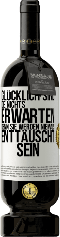 49,95 € | Rotwein Premium Ausgabe MBS® Reserve Glücklich sind, die nichts erwarten, denn sie werden niemals enttäuscht sein Weißes Etikett. Anpassbares Etikett Reserve 12 Monate Ernte 2015 Tempranillo