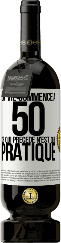 49,95 € | Vin rouge Édition Premium MBS® Réserve La vie commence à 50 ans, ce qui précède n'est que pratique Étiquette Blanche. Étiquette personnalisable Réserve 12 Mois Récolte 2016 Tempranillo