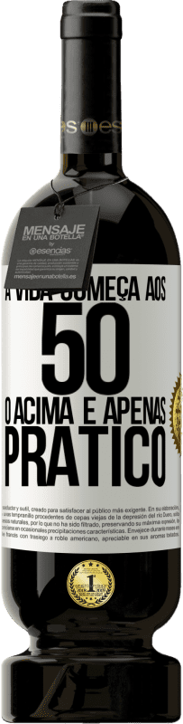 49,95 € Envio grátis | Vinho tinto Edição Premium MBS® Reserva A vida começa aos 50 anos, o acima é apenas prático Etiqueta Branca. Etiqueta personalizável Reserva 12 Meses Colheita 2014 Tempranillo