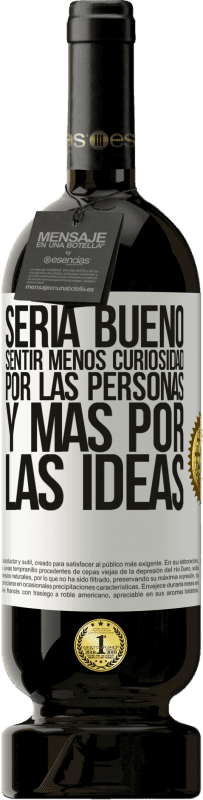 «Sería bueno sentir menos curiosidad por las personas y más por las ideas» Edición Premium MBS® Reserva