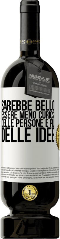 49,95 € | Vino rosso Edizione Premium MBS® Riserva Sarebbe bello essere meno curiosi delle persone e più delle idee Etichetta Bianca. Etichetta personalizzabile Riserva 12 Mesi Raccogliere 2016 Tempranillo