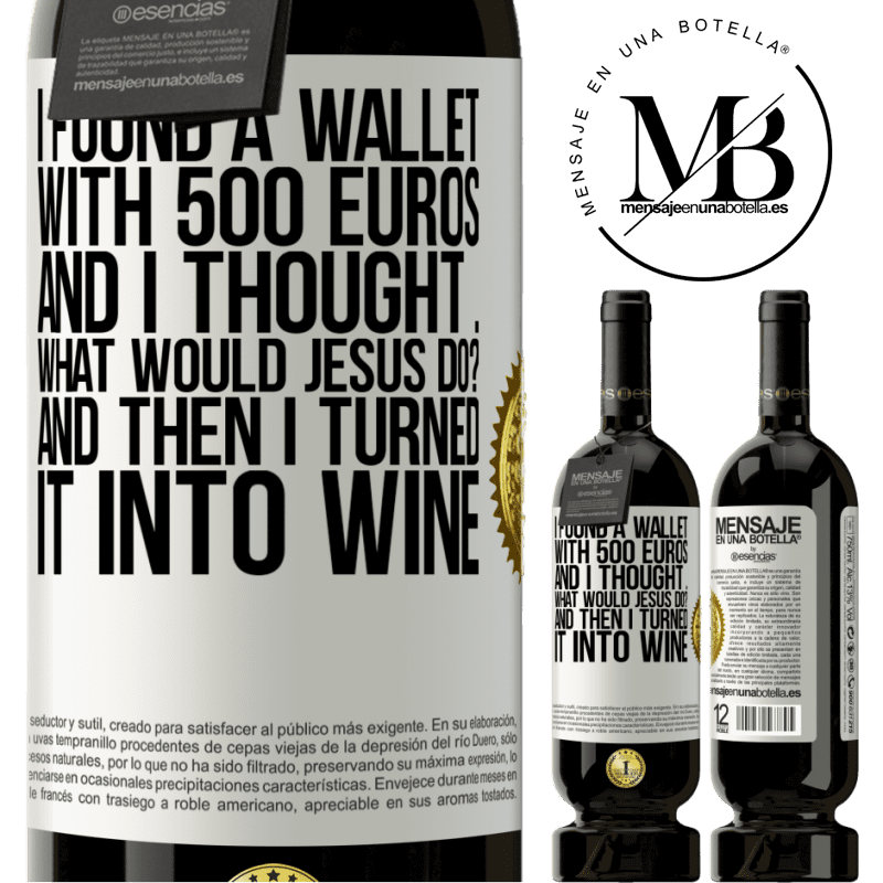 49,95 € Free Shipping | Red Wine Premium Edition MBS® Reserve I found a wallet with 500 euros. And I thought ... What would Jesus do? And then I turned it into wine White Label. Customizable label Reserve 12 Months Harvest 2014 Tempranillo