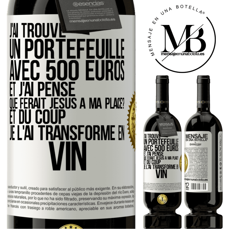 49,95 € Envoi gratuit | Vin rouge Édition Premium MBS® Réserve J'ai trouvé un portefeuille avec 500 euros. Et j'ai pensé. Que ferait Jésus à ma place? Et du coup, je l'ai transformé en vin Étiquette Blanche. Étiquette personnalisable Réserve 12 Mois Récolte 2014 Tempranillo