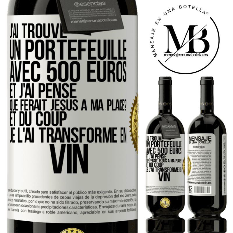 49,95 € Envoi gratuit | Vin rouge Édition Premium MBS® Réserve J'ai trouvé un portefeuille avec 500 euros. Et j'ai pensé. Que ferait Jésus à ma place? Et du coup, je l'ai transformé en vin Étiquette Blanche. Étiquette personnalisable Réserve 12 Mois Récolte 2016 Tempranillo