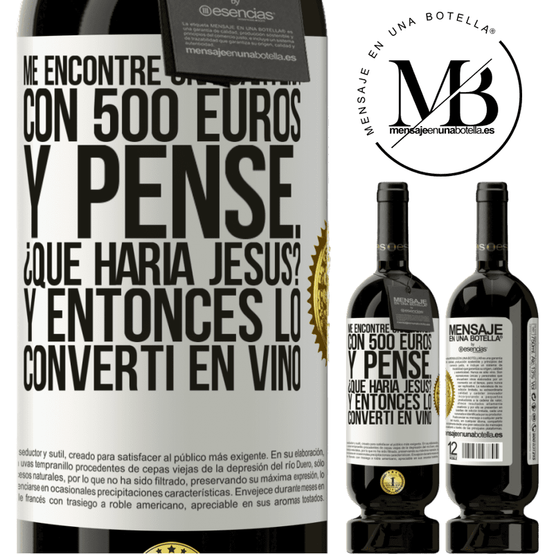 49,95 € Envío gratis | Vino Tinto Edición Premium MBS® Reserva Me encontré una cartera con 500 euros. Y pensé... ¿Qué haría Jesús? Y entonces lo convertí en vino Etiqueta Blanca. Etiqueta personalizable Reserva 12 Meses Cosecha 2014 Tempranillo