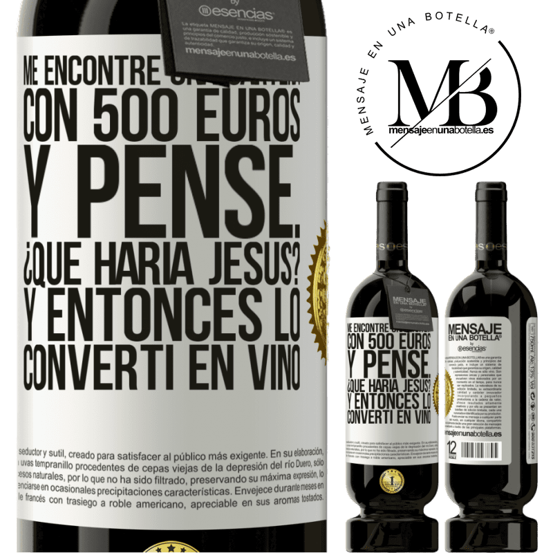 49,95 € Envío gratis | Vino Tinto Edición Premium MBS® Reserva Me encontré una cartera con 500 euros. Y pensé... ¿Qué haría Jesús? Y entonces lo convertí en vino Etiqueta Blanca. Etiqueta personalizable Reserva 12 Meses Cosecha 2016 Tempranillo