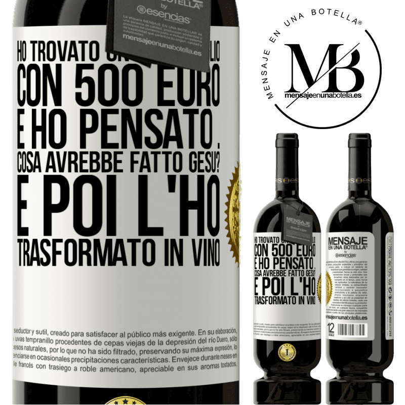 49,95 € Spedizione Gratuita | Vino rosso Edizione Premium MBS® Riserva Ho trovato un portafoglio con 500 euro. E ho pensato ... Cosa avrebbe fatto Gesù? E poi l'ho trasformato in vino Etichetta Bianca. Etichetta personalizzabile Riserva 12 Mesi Raccogliere 2014 Tempranillo