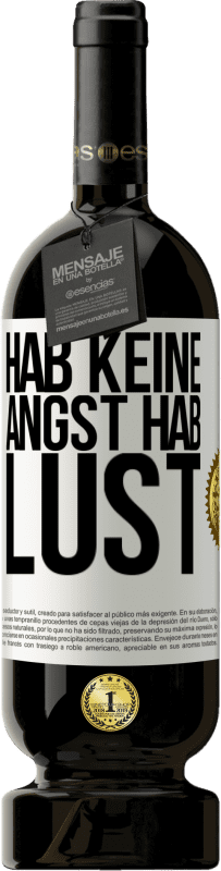 49,95 € Kostenloser Versand | Rotwein Premium Ausgabe MBS® Reserve Hab keine Angst. Hab Lust Weißes Etikett. Anpassbares Etikett Reserve 12 Monate Ernte 2015 Tempranillo