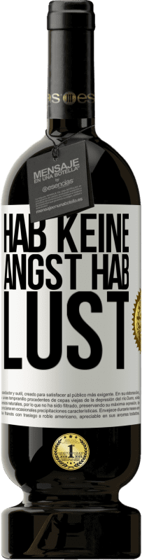 49,95 € | Rotwein Premium Ausgabe MBS® Reserve Hab keine Angst. Hab Lust Weißes Etikett. Anpassbares Etikett Reserve 12 Monate Ernte 2016 Tempranillo