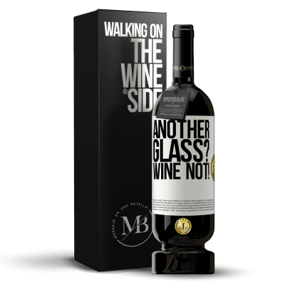 «Another glass? Wine not!» Édition Premium MBS® Réserve