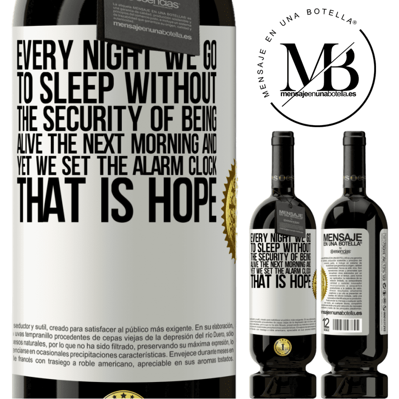 29,95 € Free Shipping | Red Wine Premium Edition MBS® Reserva Every night we go to sleep without the security of being alive the next morning and yet we set the alarm clock. THAT IS HOPE White Label. Customizable label Reserva 12 Months Harvest 2014 Tempranillo