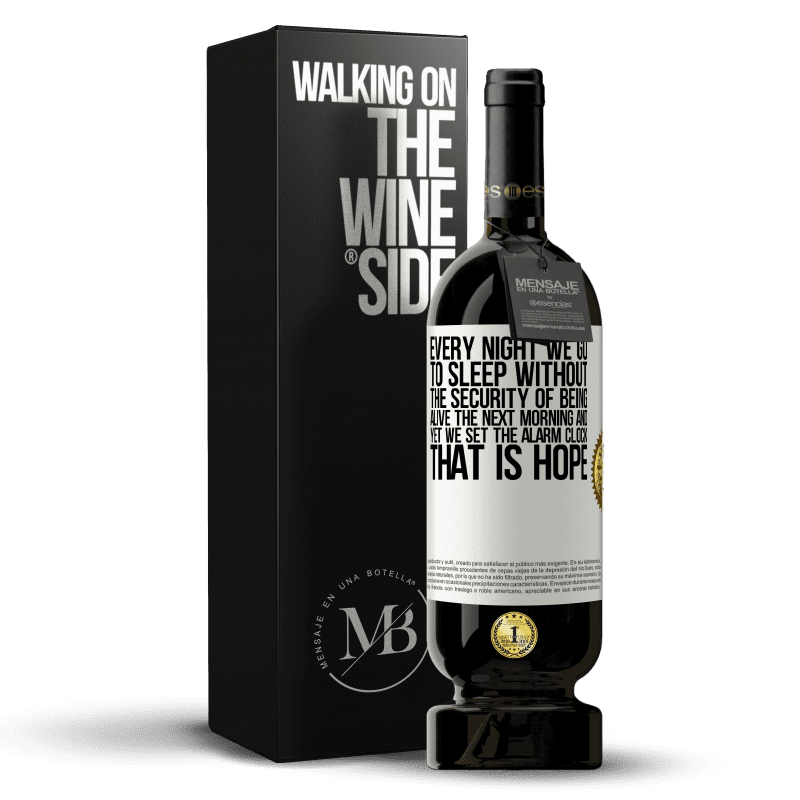 49,95 € Free Shipping | Red Wine Premium Edition MBS® Reserve Every night we go to sleep without the security of being alive the next morning and yet we set the alarm clock. THAT IS HOPE White Label. Customizable label Reserve 12 Months Harvest 2014 Tempranillo