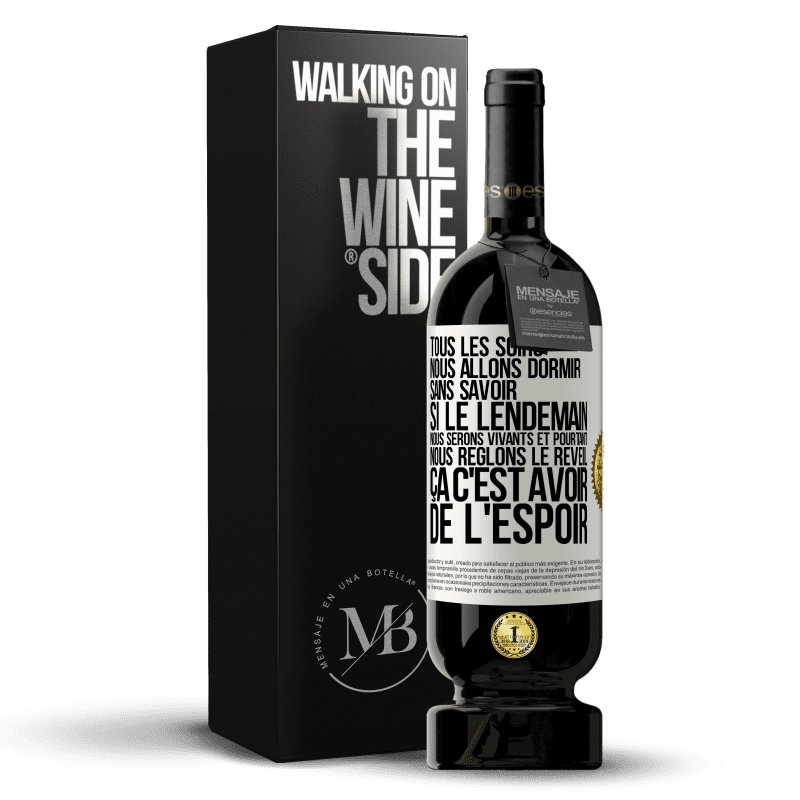 49,95 € Envoi gratuit | Vin rouge Édition Premium MBS® Réserve Tous les soirs nous allons dormir sans savoir si le lendemain nous serons vivants et pourtant nous règlons le réveil ÇA C'EST AV Étiquette Blanche. Étiquette personnalisable Réserve 12 Mois Récolte 2016 Tempranillo