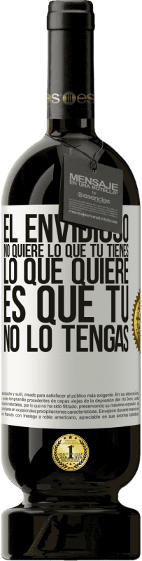 49,95 € Envío gratis | Vino Tinto Edición Premium MBS® Reserva El envidioso no quiere lo que tú tienes. Lo que quiere, es que tú no lo tengas Etiqueta Blanca. Etiqueta personalizable Reserva 12 Meses Cosecha 2016 Tempranillo