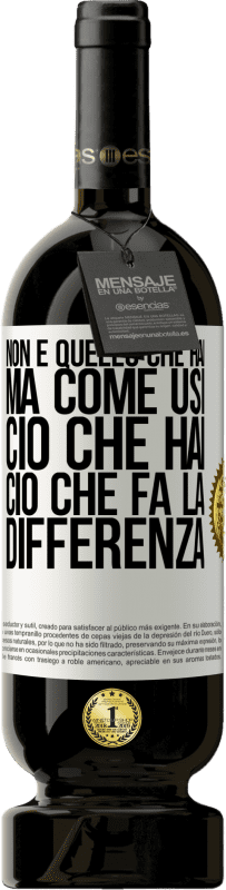 «Non è quello che hai, ma come usi ciò che hai, ciò che fa la differenza» Edizione Premium MBS® Riserva