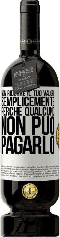 49,95 € | Vino rosso Edizione Premium MBS® Riserva Non ridurre il tuo valore semplicemente perché qualcuno non può pagarlo Etichetta Bianca. Etichetta personalizzabile Riserva 12 Mesi Raccogliere 2015 Tempranillo