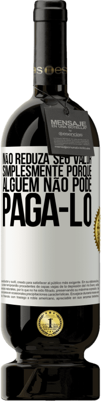 «Não reduza seu valor simplesmente porque alguém não pode pagá-lo» Edição Premium MBS® Reserva