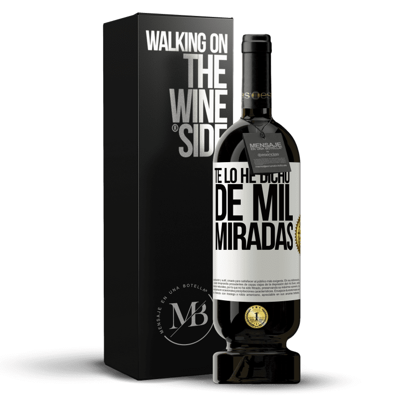 49,95 € Envío gratis | Vino Tinto Edición Premium MBS® Reserva Te lo he dicho de mil miradas Etiqueta Blanca. Etiqueta personalizable Reserva 12 Meses Cosecha 2015 Tempranillo