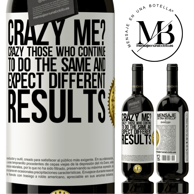29,95 € Free Shipping | Red Wine Premium Edition MBS® Reserva crazy me? Crazy those who continue to do the same and expect different results White Label. Customizable label Reserva 12 Months Harvest 2014 Tempranillo