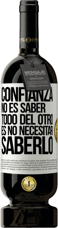 49,95 € | Vino Tinto Edición Premium MBS® Reserva Confianza no es saber todo del otro. Es no necesitar saberlo Etiqueta Blanca. Etiqueta personalizable Reserva 12 Meses Cosecha 2016 Tempranillo