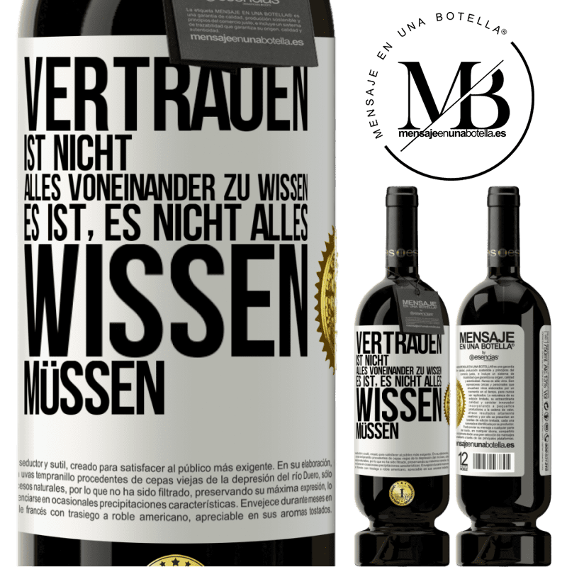 49,95 € Kostenloser Versand | Rotwein Premium Ausgabe MBS® Reserve Vertrauen ist nicht, alles voneinander zu wissen. Es ist, es nicht alles wissen müssen Weißes Etikett. Anpassbares Etikett Reserve 12 Monate Ernte 2014 Tempranillo