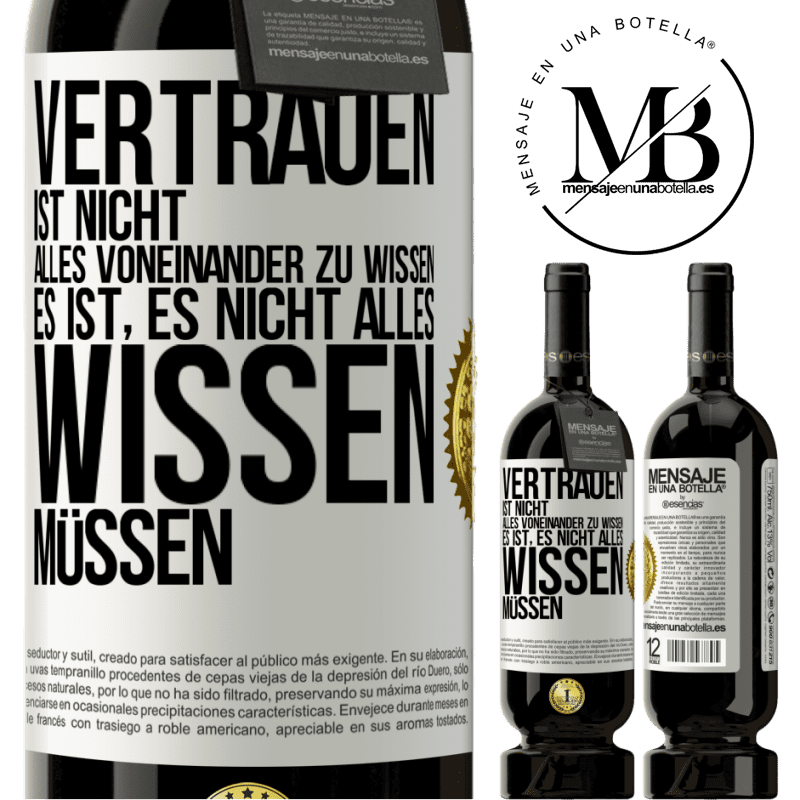 49,95 € Kostenloser Versand | Rotwein Premium Ausgabe MBS® Reserve Vertrauen ist nicht, alles voneinander zu wissen. Es ist, es nicht alles wissen müssen Weißes Etikett. Anpassbares Etikett Reserve 12 Monate Ernte 2016 Tempranillo