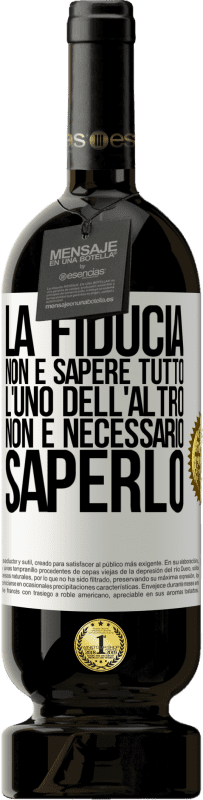 49,95 € | Vino rosso Edizione Premium MBS® Riserva La fiducia non è sapere tutto l'uno dell'altro. Non è necessario saperlo Etichetta Bianca. Etichetta personalizzabile Riserva 12 Mesi Raccogliere 2015 Tempranillo