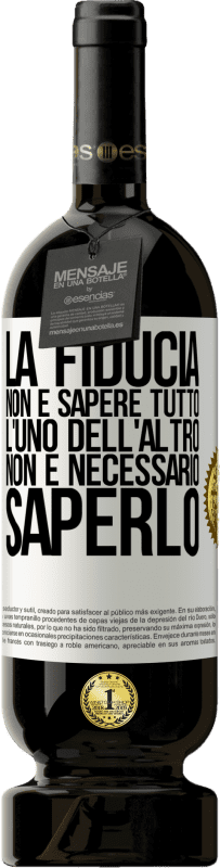 49,95 € | Vino rosso Edizione Premium MBS® Riserva La fiducia non è sapere tutto l'uno dell'altro. Non è necessario saperlo Etichetta Bianca. Etichetta personalizzabile Riserva 12 Mesi Raccogliere 2016 Tempranillo