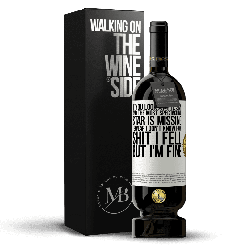 49,95 € Free Shipping | Red Wine Premium Edition MBS® Reserve If you look at the sky and the most spectacular star is missing, I swear I don't know how shit I fell, but I'm fine White Label. Customizable label Reserve 12 Months Harvest 2014 Tempranillo