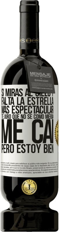 49,95 € | Vino Tinto Edición Premium MBS® Reserva Si miras al cielo y falta la estrella más espectacular, te juro que no sé cómo mierda me caí, pero estoy bien Etiqueta Blanca. Etiqueta personalizable Reserva 12 Meses Cosecha 2016 Tempranillo