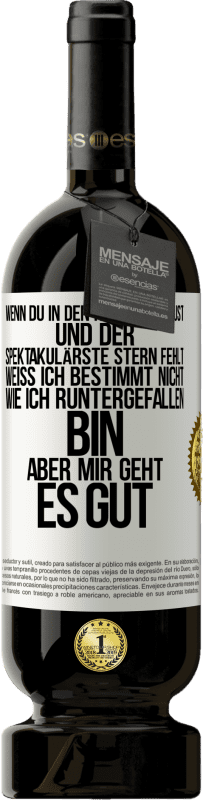 49,95 € | Rotwein Premium Ausgabe MBS® Reserve Wenn du in den Himmel schaust und der spektakulärste Stern, fehlt weiß ich bestimmt nicht wie ich runtergefallen bin, aber mir g Weißes Etikett. Anpassbares Etikett Reserve 12 Monate Ernte 2016 Tempranillo