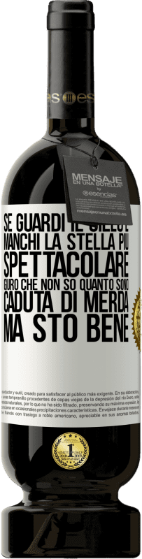 49,95 € | Vino rosso Edizione Premium MBS® Riserva Se guardi il cielo e manchi la stella più spettacolare, giuro che non so quanto sono caduta di merda, ma sto bene Etichetta Bianca. Etichetta personalizzabile Riserva 12 Mesi Raccogliere 2015 Tempranillo