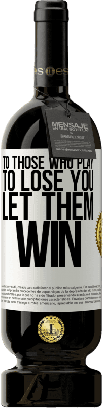 «To those who play to lose you, let them win» Premium Edition MBS® Reserve