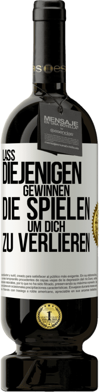 49,95 € | Rotwein Premium Ausgabe MBS® Reserve Lass diejenigen gewinnen, die spielen, um dich zu verlieren Weißes Etikett. Anpassbares Etikett Reserve 12 Monate Ernte 2016 Tempranillo